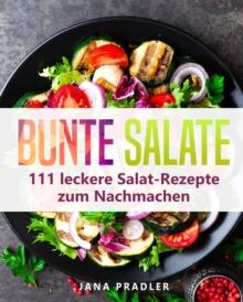 Bunte Salate : 111 leckere Salat-Rezepte zum Nachmachen