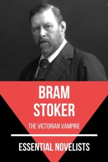 Essential Novelists - Bram Stoker : the victorian vampire