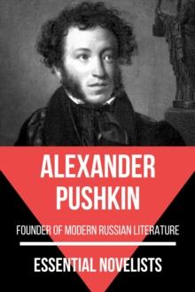 Essential Novelists - Alexander Pushkin : founder of modern Russian literature