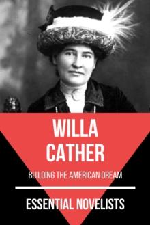 Essential Novelists - Willa Cather : building the american dream