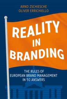 Reality in Branding : The Rules of European Brand Management in 50 Answers