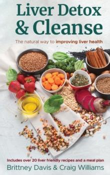 Liver Detox & Cleanse : The Natural Way to Improving Liver Health