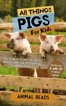 All Things Pigs For Kids : Filled With Plenty of Facts, Photos, and Fun to Learn all About Pigs