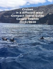 Cruises... in a different way! Compact Travel Guide Canary Islands 2019/2020 : Teneriffa, Fuerteventura, Gran Canaria, Lanzarote, La Palma, La Gomera