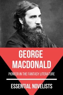 Essential Novelists - George MacDonald : pioneer in the fantasy literature