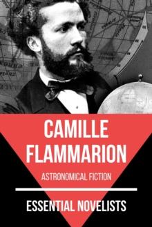 Essential Novelists - Camille Flammarion : astronomical fiction