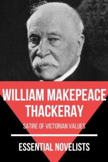 Essential Novelists - William Makepeace Thackeray : satire of Victorian values