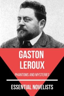 Essential Novelists - Gaston Leroux : phantoms and mysteries