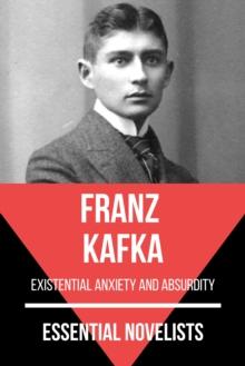 Essential Novelists - Franz Kafka : existential anxiety and absurdity