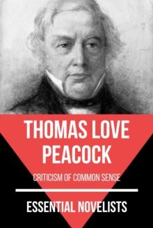 Essential Novelists - Thomas Love Peacock : criticism of common sense