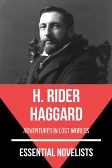 Essential Novelists - H. Rider Haggard : adventures in lost worlds