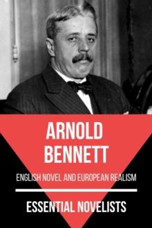 Essential Novelists - Arnold Bennett : english novel and european realism