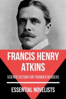 Essential Novelists - Francis Henry Atkins : science fiction for younger readers