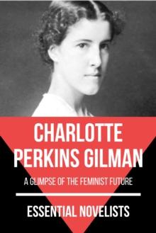 Essential Novelists - Charlotte Perkins Gilman : a glimpse of the feminist future