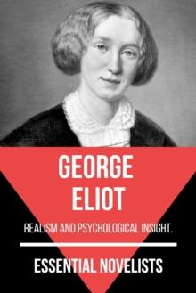 Essential Novelists - George Eliot : realism and psychological insight