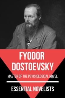 Essential Novelists - Fyodor Dostoevsky : master of the psychological novel