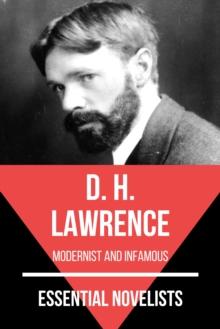 Essential Novelists - D. H. Lawrence : modernist and infamous