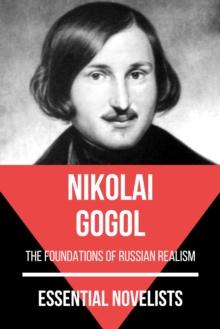 Essential Novelists - Nikolai Gogol : the foundations of Russian realism