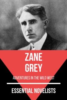 Essential Novelists - Zane Grey : adventures in the wild west