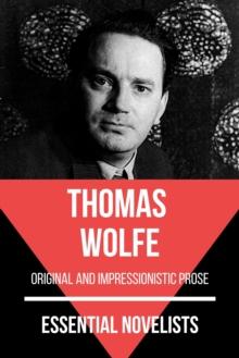 Essential Novelists - Thomas Wolfe : original and impressionistic prose