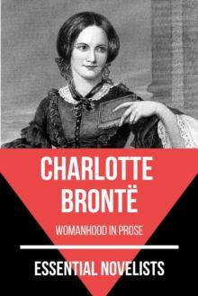 Essential Novelists - Charlotte Bronte : womanhood in prose