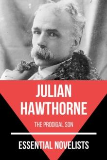 Essential Novelists - Julian Hawthorne : the prodigal son