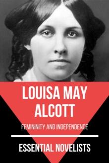 Essential Novelists - Louisa May Alcott : femininity and independence