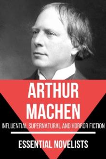 Essential Novelists - Arthur Machen : influential supernatural and horror fiction