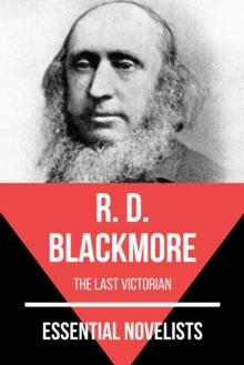 Essential Novelists - R. D. Blackmore : the last victorian