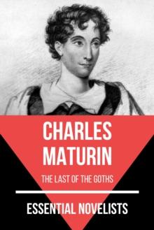 Essential Novelists - Charles Maturin : the last of the goths