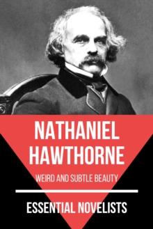 Essential Novelists - Nathaniel Hawthorne : weird and subtle beauty