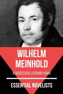 Essential Novelists - Wilhelm Meinhold : a successful literary hoax