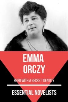 Essential Novelists - Emma Orczy : hero with a secret identity