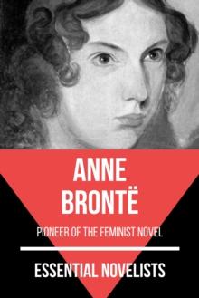 Essential Novelists - Anne Bronte : pioneer of the feminist novel