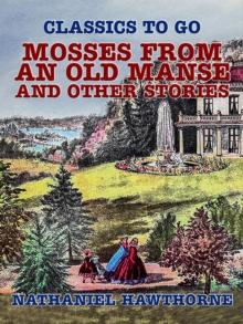 Mosses from an Old Manse, and Other Stories