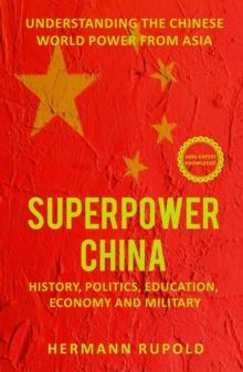 Superpower China - Understanding the Chinese world power from Asia: History, Politics, Education, Economy and Military