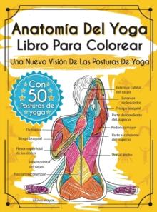 Anatomia Del Yoga Libro Para Colorear : Una Nueva Vision De Las Posturas De Yoga