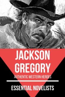 Essential Novelists - Jackson Gregory : authentic western heroes