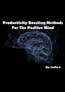 Productivity Boosting Methods; For The Positive Mind