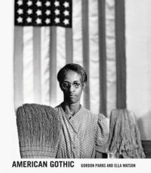 Gordon Parks: American Gothic : Gordon Parks and Ella Watson