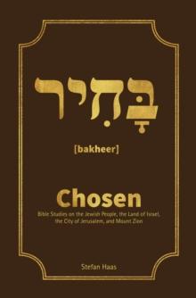 Chosen : Bible Studies on the Jewish People, the Land of Israel,  the City of Jerusalem, and Mount Zion