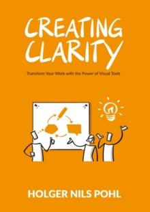 Creating Clarity: Transform Your Work with the Power of Visual Tools