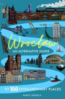 Wroclaw : An alternative guide to 100 extraordinary places