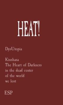 HEAT! : DysUtopia  Kinshasa The Heart of Darkness  in the dead center  of the world  we lost