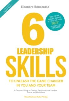 6 Leadership Skills (PREMIUM EDITION) : A Compact Guide to Creating Transformational Leaders, Teams and Workplaces