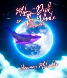 Moby-Dick; or, The Whale (Illustrated)