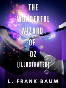 The Wonderful Wizard of Oz (Illustrated)