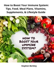 How to Boost Your Immune System: Tips, Food, Meal Plans, Vitamins, Supplements, & Lifestyle Guide