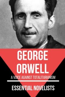 Essential Novelists - George Orwell : A voice gainst totalitarianism