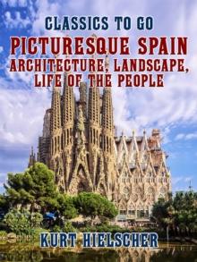 Picturesque Spain Architecture, Landscape, Life of the People